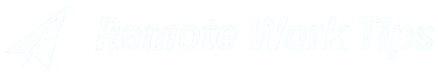 Remote Work Tips